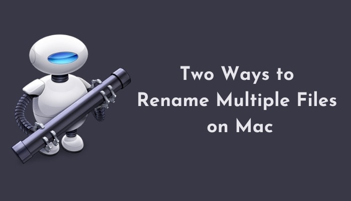 dos formas de cambiar fácilmente el nombre de varios archivos en mac [guide] - dos formas de cambiar el nombre de varios archivos en mac